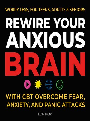 cover image of Rewire Your Anxious Brain with CBT Overcome Fear, Anxiety, and Panic Attacks